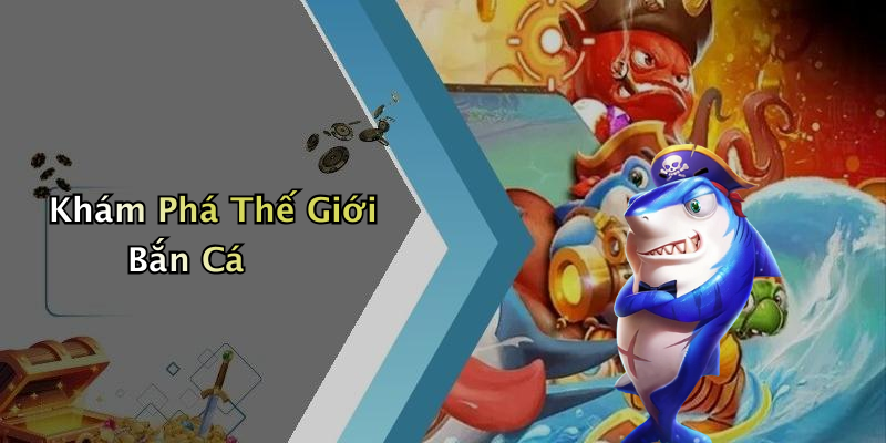 Khám Phá Thế Giới Bắn Cá