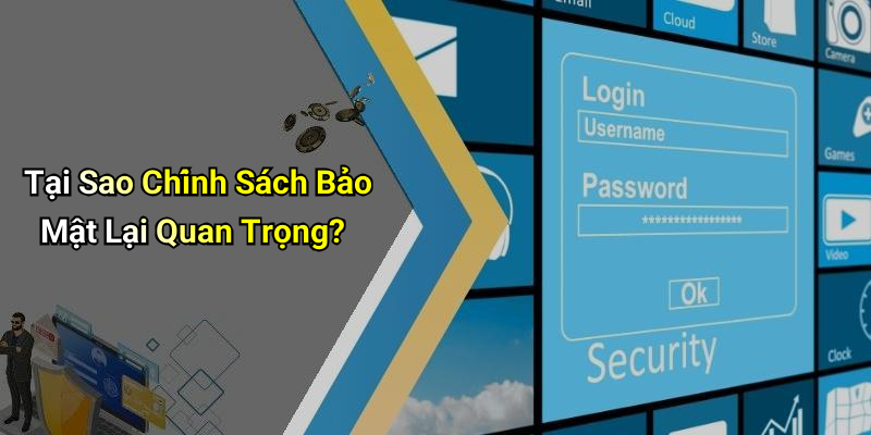 Tại Sao Chính Sách Bảo Mật Lại Quan Trọng?