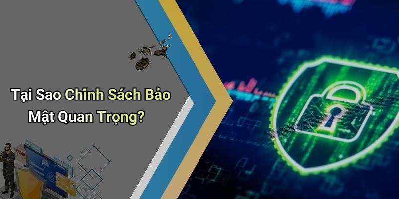 Tại Sao Chính Sách Bảo Mật Quan Trọng?