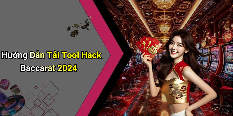 Hướng Dẫn Tải Tool Hack Baccarat 2024