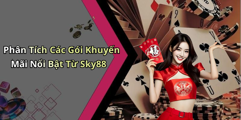 Phân Tích Các Gói Khuyến Mãi Nổi Bật Từ Sky88