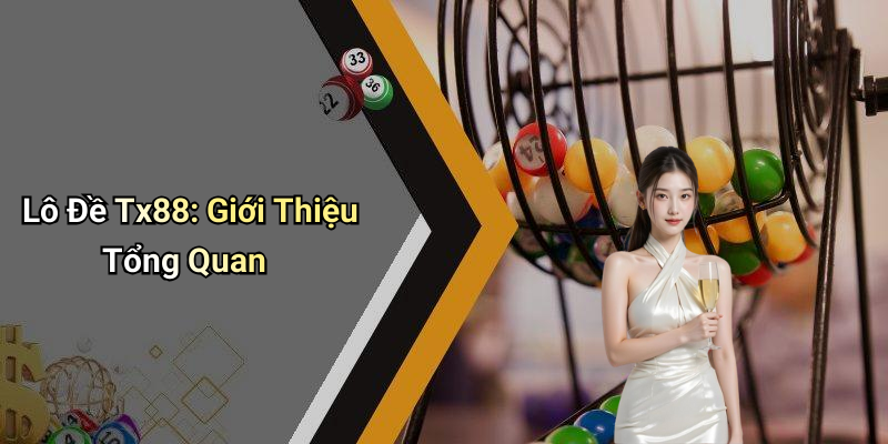 Lô Đề Tx88: Giới Thiệu Tổng Quan