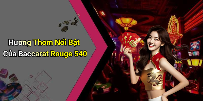 Hương Thơm Nổi Bật Của Baccarat Rouge 540