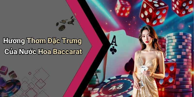 Hương Thơm Đặc Trưng Của Nước Hoa Baccarat