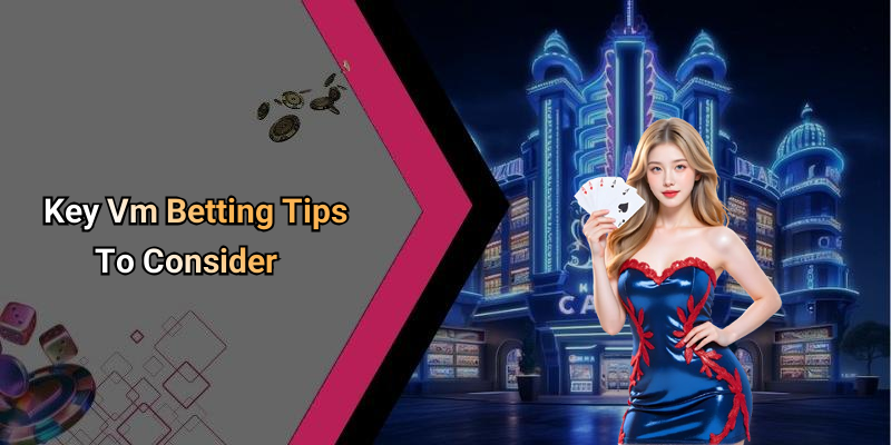 Key Vm Betting Tips To Consider