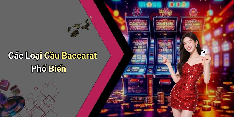 Các Loại Cầu Baccarat Phổ Biến