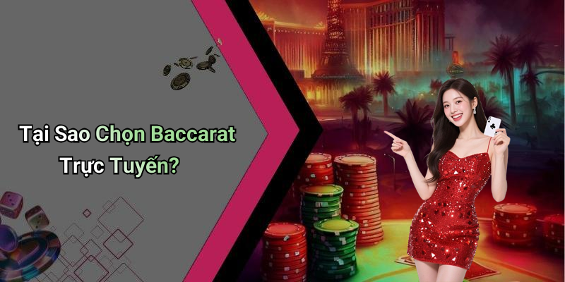 Tại Sao Chọn Baccarat Trực Tuyến?