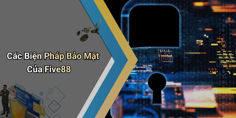 Các Biện Pháp Bảo Mật Của Five88