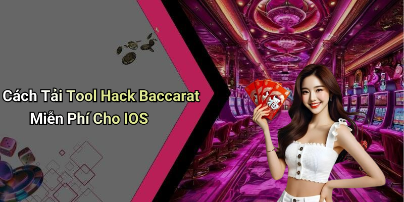 Cách Tải Tool Hack Baccarat Miễn Phí Cho IOS