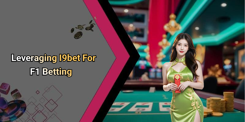 Leveraging I9bet For F1 Betting