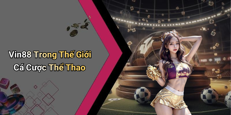 Vin88 Trong Thế Giới Cá Cược Thể Thao