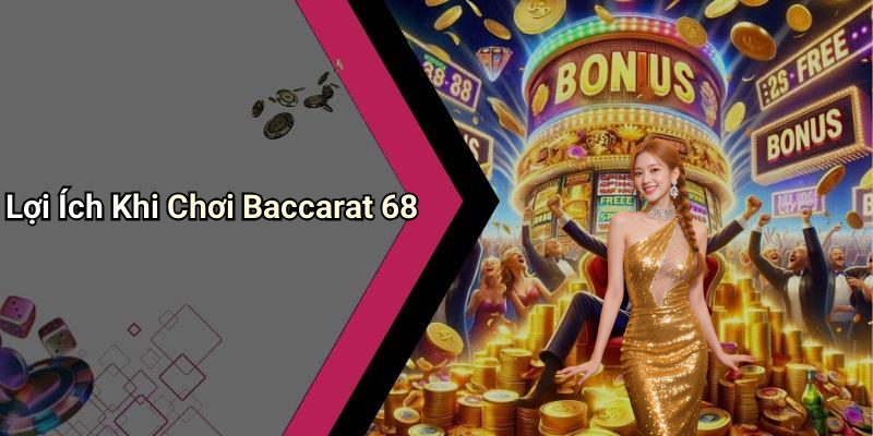 Lợi Ích Khi Chơi Baccarat 68