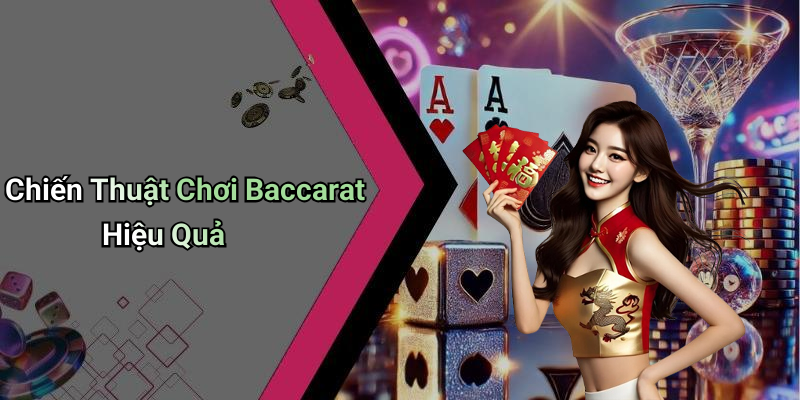 Chiến Thuật Chơi Baccarat Hiệu Quả