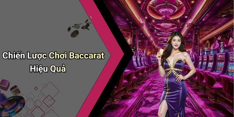 Chiến Lược Chơi Baccarat Hiệu Quả