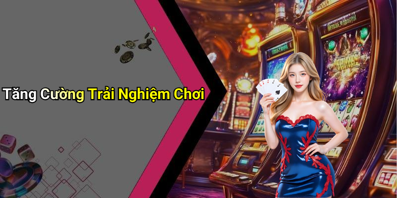 Tăng Cường Trải Nghiệm Chơi