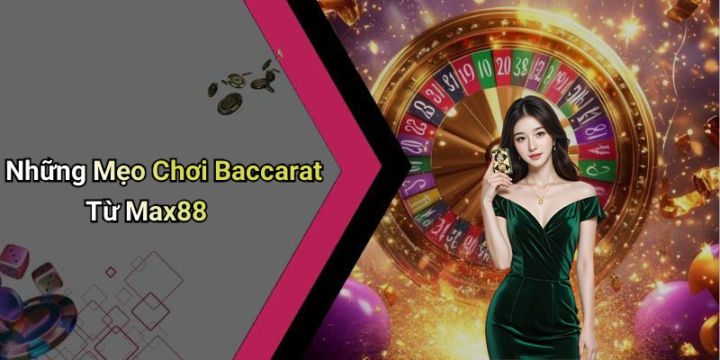 Những Mẹo Chơi Baccarat Từ Max88
