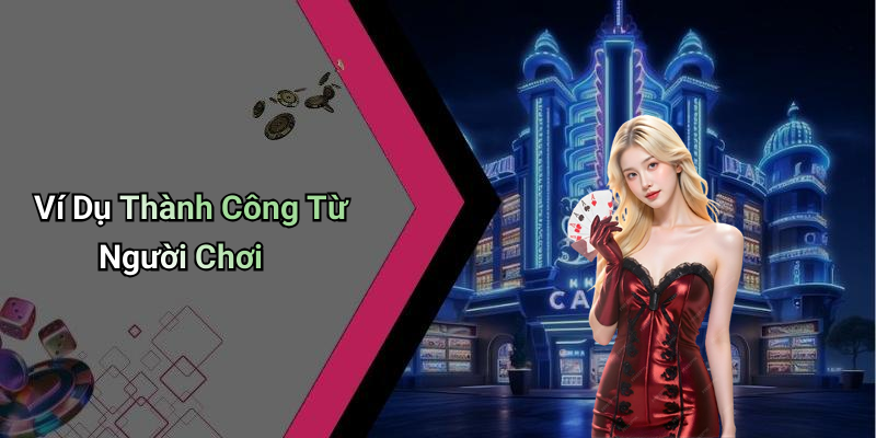 Ví Dụ Thành Công Từ Người Chơi