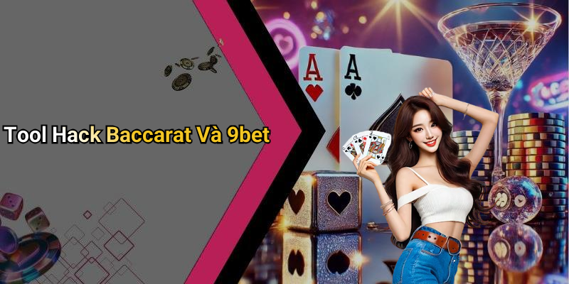 Tool Hack Baccarat Và 9bet