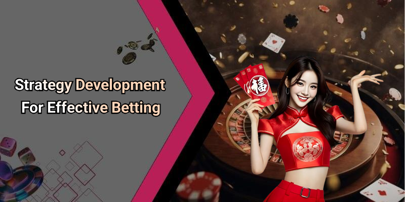 Strategy Development For Effective Betting