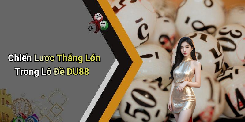 Chiến Lược Thắng Lớn Trong Lô Đề DU88