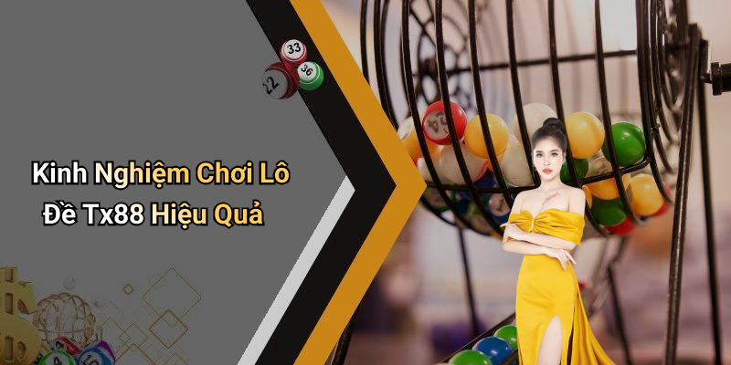 Kinh Nghiệm Chơi Lô Đề Tx88 Hiệu Quả