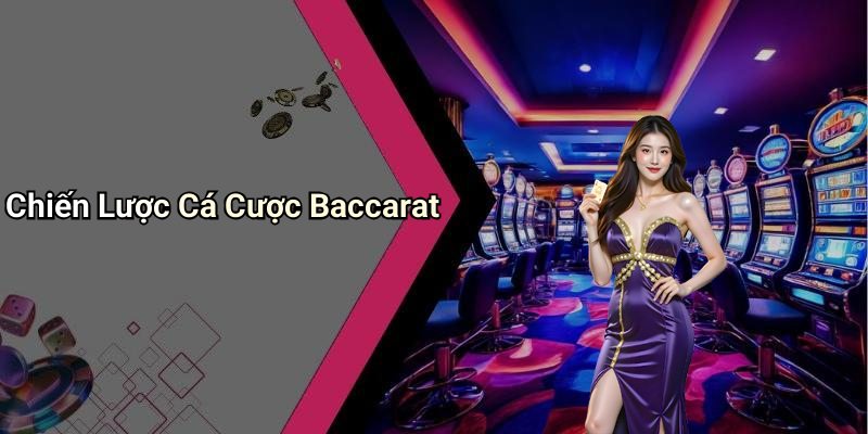 Chiến Lược Cá Cược Baccarat