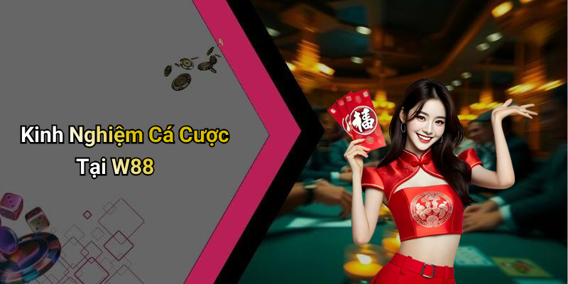 Kinh Nghiệm Cá Cược Tại W88